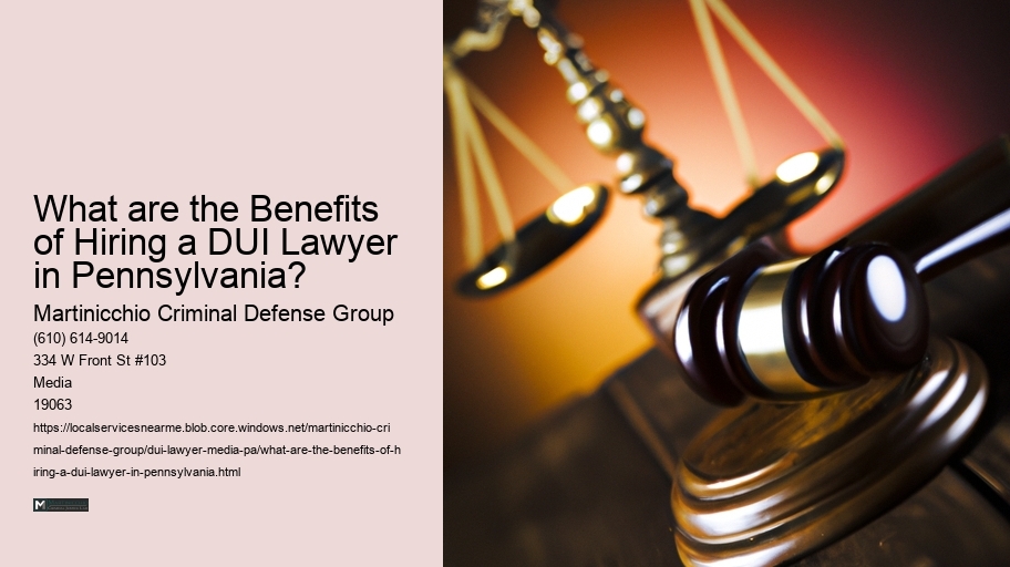 What are the Benefits of Hiring a DUI Lawyer in Pennsylvania? 